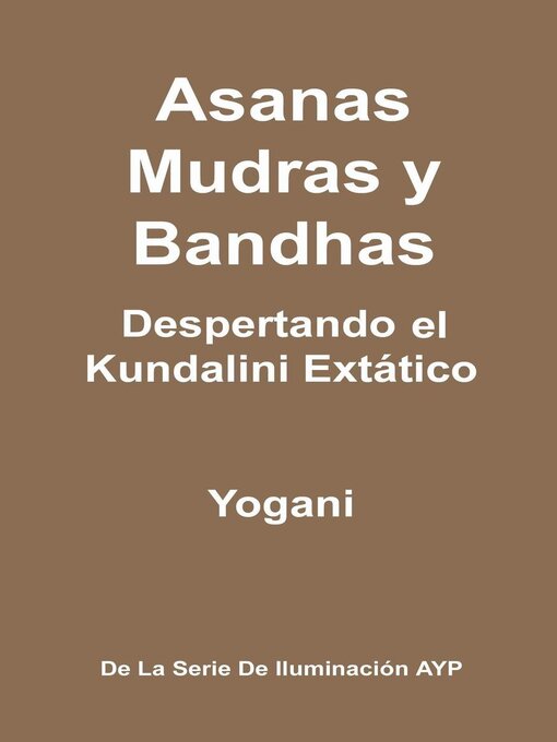 Title details for Asanas, Mudras y Bandhas--Despertando el Kundalini Extático by Yogani - Wait list